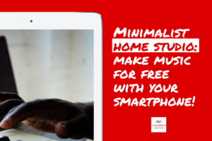 Read more about the article Minimalist home studio: make music for free with your smartphone!
